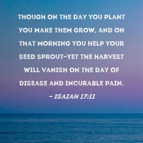 Isaiah 1711 Though On The Day You Plant You Make Them Grow And On