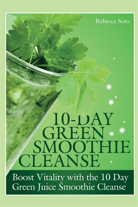 10 Day Green Smoothie Cleanse Boost Vitality With The 10 Day Green