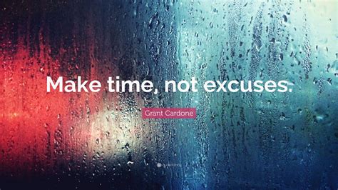 Grant Cardone Quote Make Time Not Excuses 12 Wallpapers Quotefancy