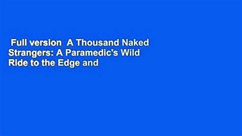 full version a thousand naked strangers a paramedic s wild ride to the edge and back complete