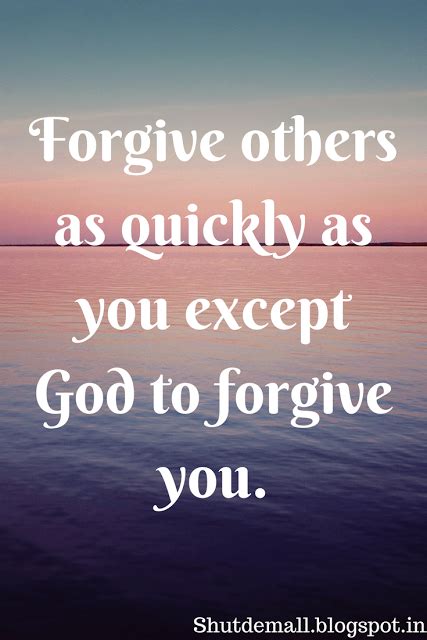 Forgive Other As Quickly As You Except God To Forgive You Forgiveness