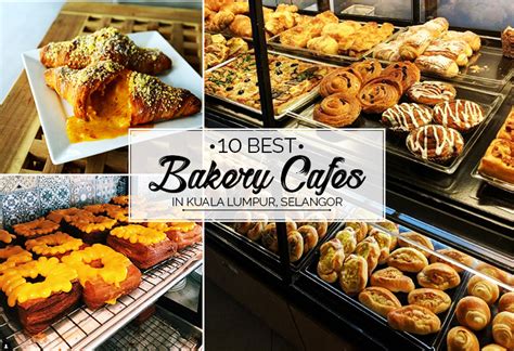 10 Best Bakery Cafes In Kuala Lumpur Selangor To Get Your Dose Of