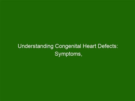 Understanding Congenital Heart Defects Symptoms Causes And Treatment