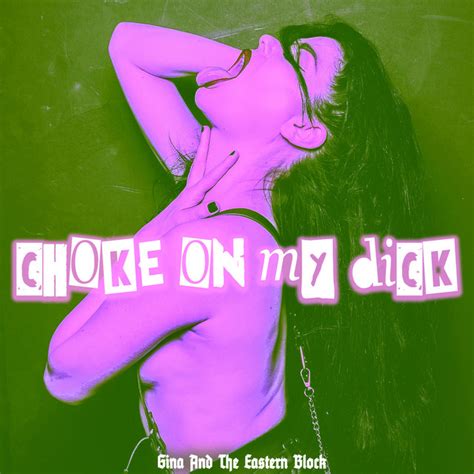 Choke On My Dick Single By Gina And The Eastern Block Spotify
