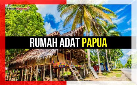 Rumah adat papua merupakan hunian khas yang menggambarkan masyarakat daerah papua dengan beragam jenis dan bentuk bangunan yang unik serta fakta menarik di. Rumah Adat Papua