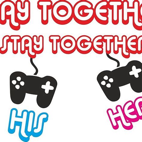 Play Together Stay Together Gamer Couple Gamer Couple Gamer Couples