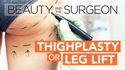 Thighplasty Or Leg Lift Beauty And The Surgeon Episode 53 Youtube