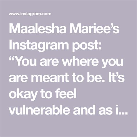 Maalesha Mariees Instagram Post “you Are Where You Are Meant To Be Its Okay To Feel