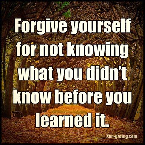 Forgive Yourself For Not Knowing Pictures Photos And Images For
