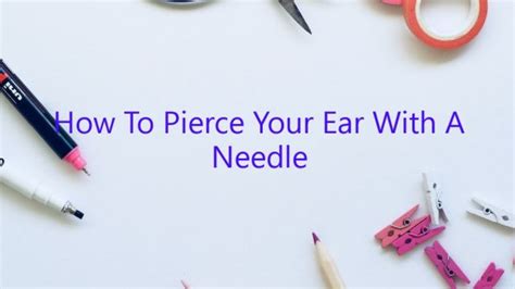 How To Pierce Your Ear With A Needle February 2023