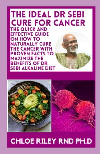 The Ideal Dr Sebi Cure For Cancer The Quick And Effective Guide On How