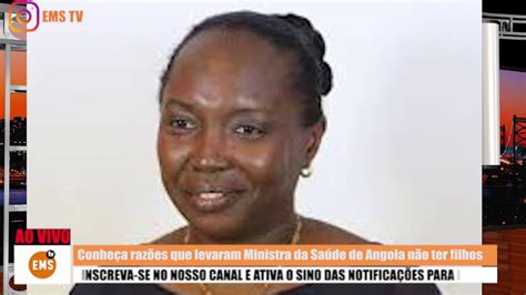 ConheÇa As RazÕes Que Levaram A Ministra Da SaÚde De Angola Silvia Lutukuta NÃo Ter Filhos Youtube