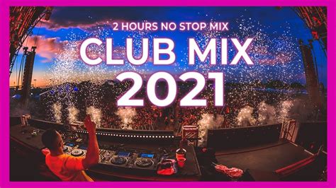 Club Mix 2021 Best Remixes Of Popular Party Songs 2021 Music