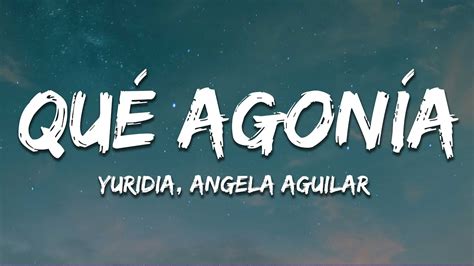 Yuridia Angela Aguilar Qué Agonía Letra Lyrics YouTube Music