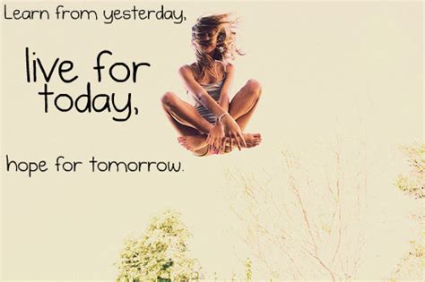 Motivational quotes about persevering through difficulty: Learn from yesterday, live for today, hope for tomorrow ...
