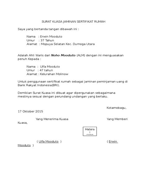 Surat kuasa dibuat oleh seseorang yang memiliki kesibukan atau halangan tertentu dan diberikan kepada orang lain yang terpercaya dikarenakan yang bersangkutan tidak dapat melakukan suatu hal. Contoh Surat Kuasa Untuk Jaminan Sertifikat Tanah