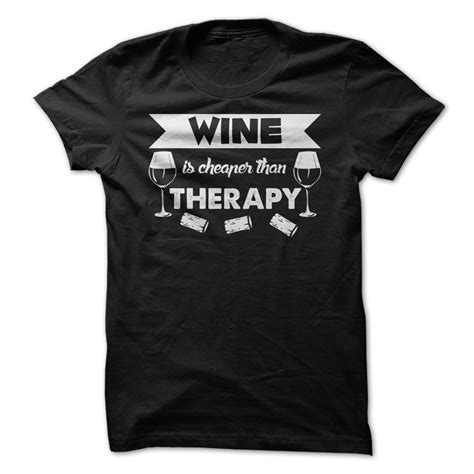 Wine Is Cheaper Than Therapy Drinking Shirts Cool T Shirts
