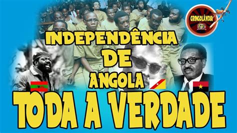 IndependÊncia De Angola A Verdadeira HistÓria08 Cantaay Youtube
