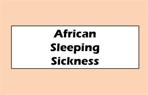 African Sleeping Sickness Symptoms Diagnosis Treatment And Prevention