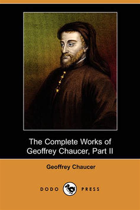 The Complete Works Of Geoffrey Chaucer Part Ii Dodo Press By