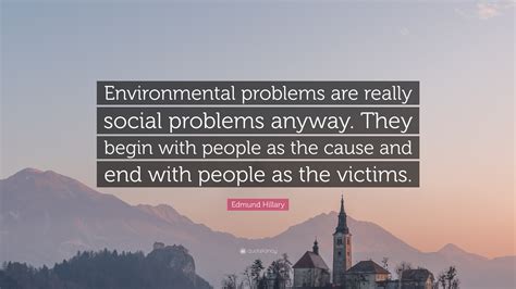 Edmund Hillary Quote Environmental Problems Are Really Social