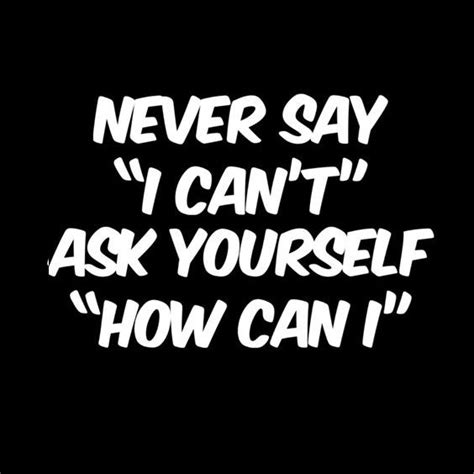 Never Say You Cantyou Are The Best Inspirational Quotes Work
