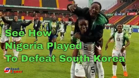 u20 women s world cup highlights how falconets defeated south korea nigeria vs south