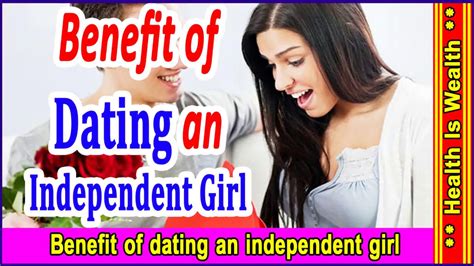 Benefits Of Dating Benefit Of Dating An Independent Girl Youtube