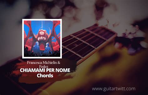 Francesca Michielin & Fedez -CHIAMAMI PER NOME CHORDS For Guitar Piano ...