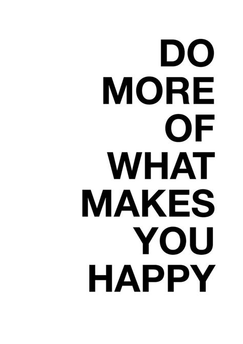 Do More Of What Makes You Happy Art Print By Joannes Happy Art Are