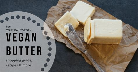 Vegan Butter Brands And Recipes To Try Nutrition Info Your Daily Vegan