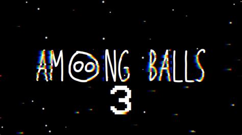 Among Balls 3 Trailer Lechl Youtube