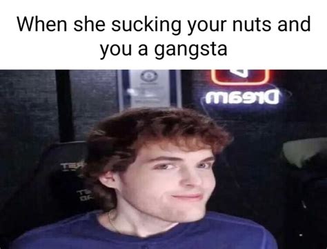 When She Sucking Your Nuts And You A Gangsta Mead Ifunny