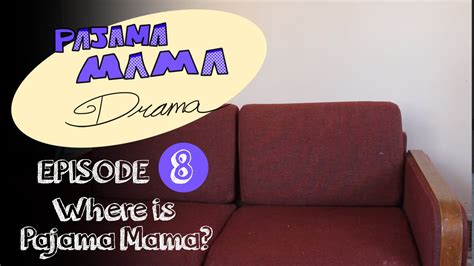 Pajama Mama Drama Where Is Pajama Mama Ep 8 Youtube