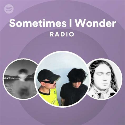 Sometimes I Wonder Radio Playlist By Spotify Spotify