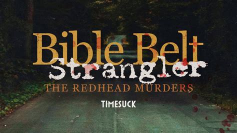 Timesuck Bible Belt Stranglerredhead Murders Youtube