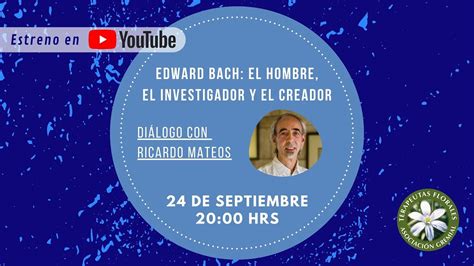 Diálogo Con Ricardo Mateos Edward Bach El Hombre El Investigador Y