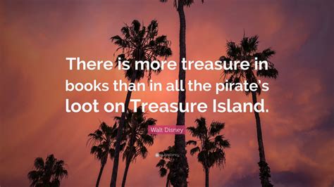Walt Disney Quote There Is More Treasure In Books Than In All The