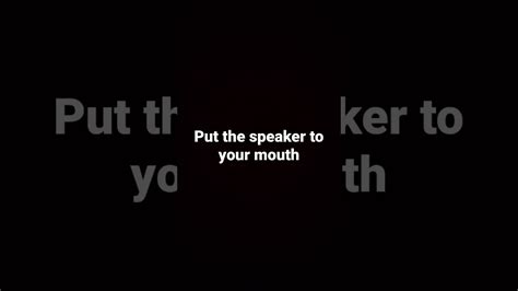 Put The Speaker To Your Mouth Youtube