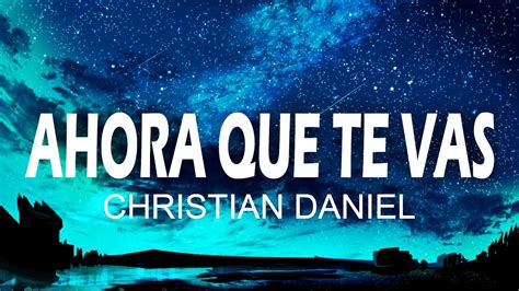Ahora Que Te Vas Christian Daniel Letralyrics Youtube