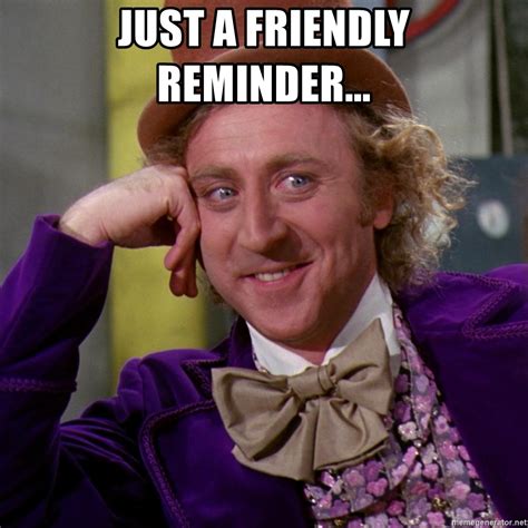 This is just a friendly reminder by anastasia on vimeo, the home for high quality videos and the people who love them. Just a friendly reminder... - Willy Wonka | Meme Generator
