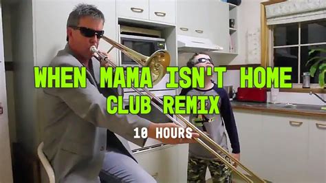 when mama isn t home club remix 10 hours youtube