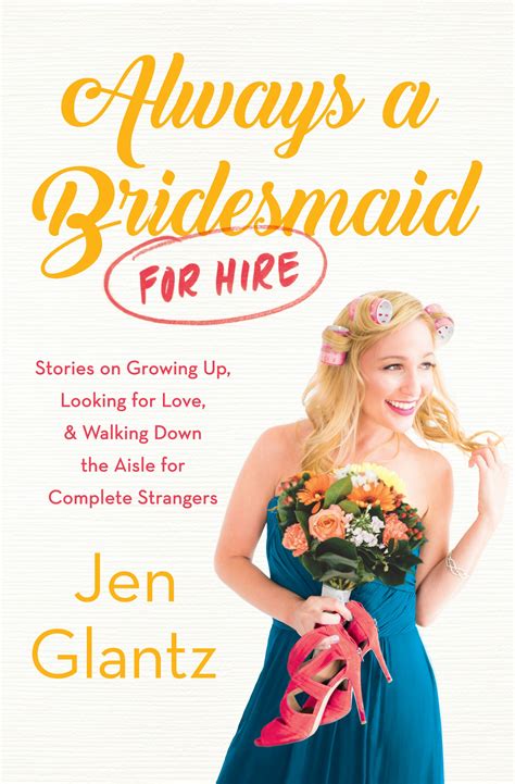 Always A Bridesmaid For Hire By Jen Glantz Popsugar Love And Sex