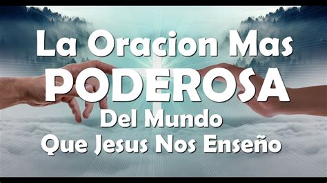 La Oracion Mas Poderosa Del Mundo Que Jesus Nos EnseÑo Youtube