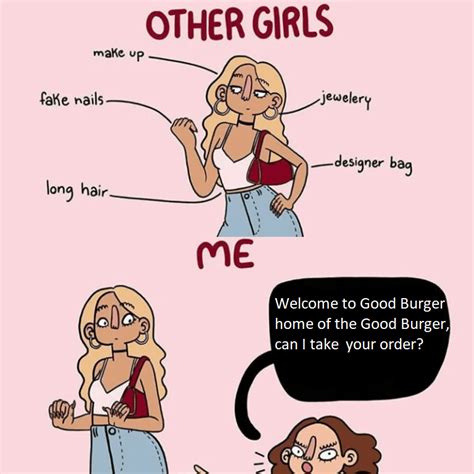 i am so not like other girls r memes