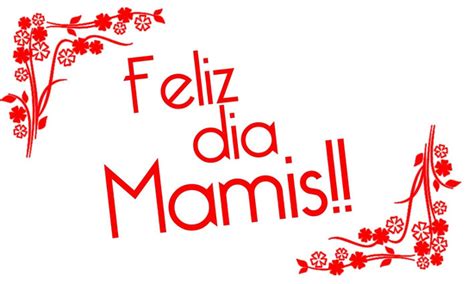 Feliz dia a todas las madres. Feliz Día a Todas las Madres