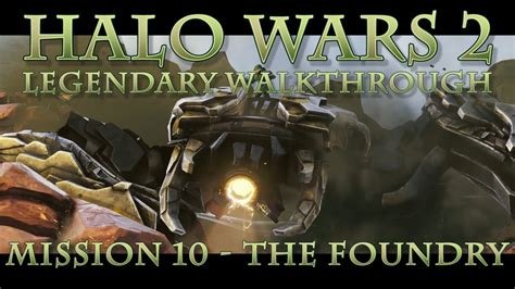 Tyrants Halo Wars 2 Legendary Walkthrough Mission 10 The Foundry