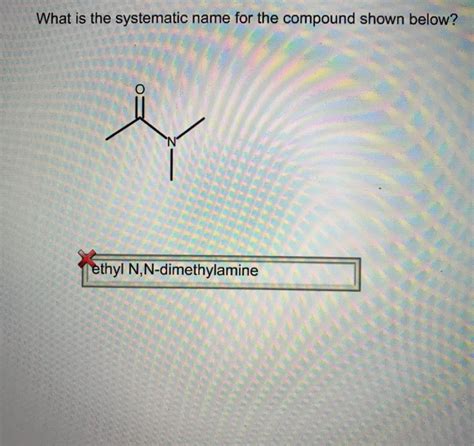 Solved: What Is The Systematic Name For The Compound Shown ...