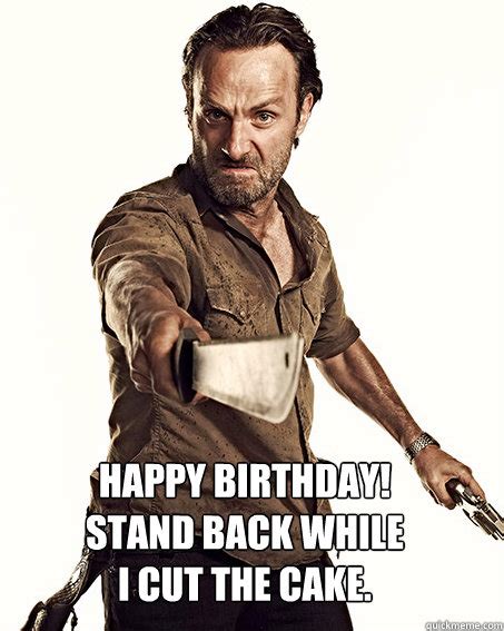 Here, we present best happy birthday memes that you can send to your friends and wish them in the satirical ways. Happy Birthday! Stand back while I cut the cake. - Rick ...