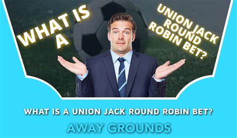 What Is A Union Jack Round Robin Bet Bet Types Explained 2023